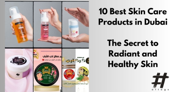 10 Best Skin Care Products in Dubai for Healthy Skin